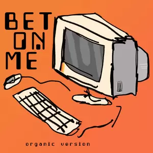 Bet On Me(Organic Version)